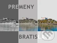 Premeny Bratislavy - Anton Šmotlák, Ján Lacika, Ľubomír Deák - kniha z kategorie Fotografie