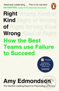 Right Kind of Wrong (How the Best Teams Use Failure to Succeed) - Amy Edmondson
