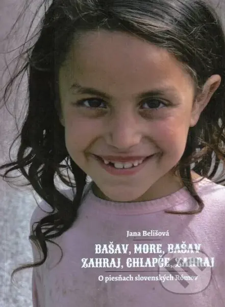 Bašav, more, bašav / Zahraj, chlapče, zahraj (O piesňach slovenských Rómov) - kniha z kategorie Beletrie