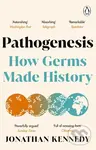 Pathogenesis (How germs made history) - Jonathan Kennedy,Pathogenesis (How germs made history) - Jonathan Kennedy - kniha z kategorie História