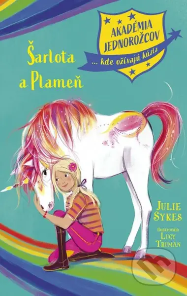 Akadémia jednorožcov 2: Šarlota a Plameň - Julie Sykes, Lucy Truman (ilustrátor) - kniha z kategorie Beletrie pro děti