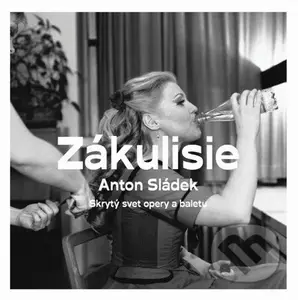 Zákulisie (Skrytý svet opery a baletu) - Anton Sládek - kniha z kategorie Fotografie