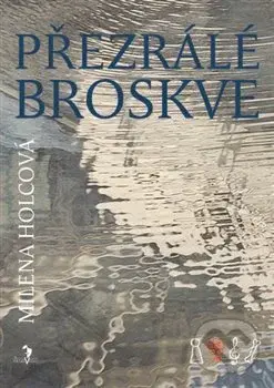 Přezrálé broskve - Milena Holcová - kniha z kategorie Společenská beletrie