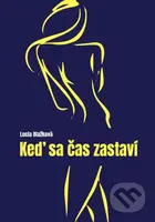 Keď sa čas zastaví - Lucia Blažková - kniha z kategorie Společenská beletrie