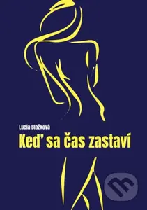 Keď sa čas zastaví - Lucia Blažková - kniha z kategorie Společenská beletrie