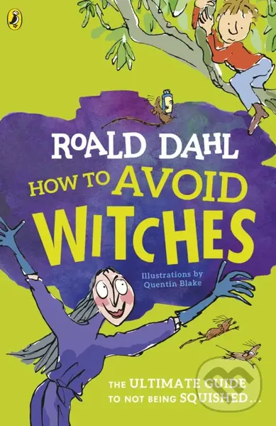 How To Avoid Witches (The ultimate guide to not being squished...) - Roald Dahl, Quentin Blake (ilustrácie)