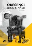 Oběšenci jdou s námi - Tomáš Lojek - kniha z kategorie Společenská beletrie