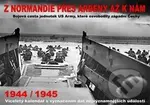 Z Normandie přes Ardeny až k nám 1944/1945 (Bojová cesta jednotek US Army, které osvobodily západní Čechy - kalendář) - kniha z kategorie 20. století