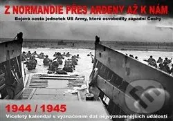 Z Normandie přes Ardeny až k nám 1944/1945 (Bojová cesta jednotek US Army, které osvobodily západní Čechy - kalendář) - kniha z kategorie 20. století