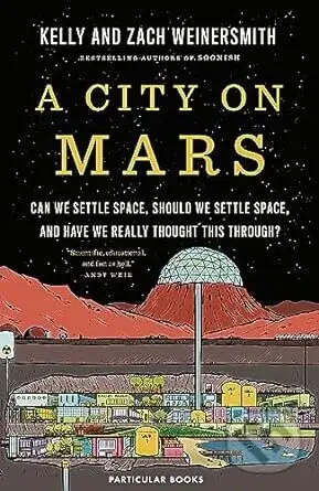A City on Mars (Can We Settle Space, Should We Settle Space, and Have We Really Thought This Through?) - kniha z kategorie Humanitní a společenské…