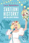 Svatební historky aneb Jak jsem se nevdala - Lucie Macháčková - kniha z kategorie Společenská beletrie