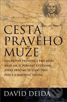 Cesta pravého muže (Duchovní průvodce pro muže, aneb jak si poradit s výzvami, které před muže staví ženy, práce a sexuální touha) - kniha z…