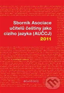 Sborník Asociace učitelů češtiny jako cizího jazyka (AUČCJ) 2011 - kniha z kategorie Jazykové učebnice a slovníky