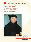Vykoupení a zatracení (Dějiny reformace) - Thomas Kaufmann - kniha z kategorie Křesťanství