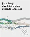 Jiří Kubový: Absolutní krajina/Absolute Landscape - Petr Jindra - kniha z kategorie Malířství a sochařství