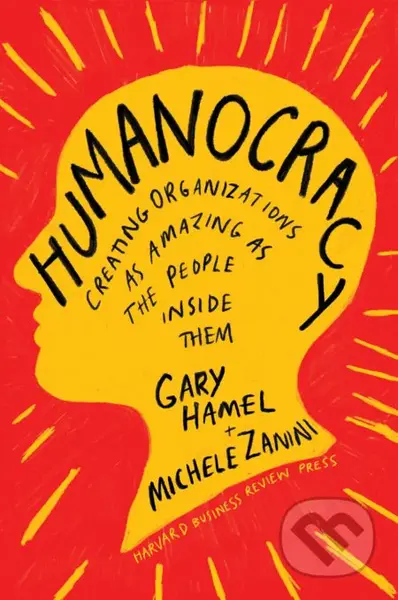 Humanocracy (Creating Organizations as Amazing as the People Inside Them) - kniha z kategorie Podnikání