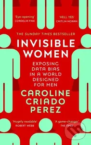 Invisible Women (Exposing Data Bias in a World Designed for Men) - kniha z kategorie Humanitní a společenské vědy