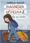 Diagnóza učitelka 2 (Úča na cestách) - Gabriela Falcová - kniha z kategorie Beletrie