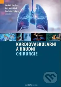 Kardiovaskulární a hrudní chirurgie - Vojtěch Kurfirst ,  Aleš Mokráček , Vladislav Hytych,  kolektív autorů - kniha z kategorie Kardiovaskulární…