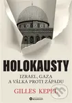 Holokausty (Izrael, Gaza a válka proti Západu) - Gilles Kepel - kniha z kategorie Historie