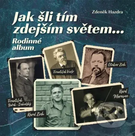 Jak šli tím zdejším světem... (Rodinné album) - Zdeněk Hazdra - kniha z kategorie Životopisy