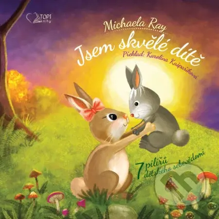 Jsem skvělé dítě (7 pilířu dětského sebevědomí) - Michaela Ray - kniha z kategorie Pohádky