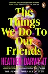 The Things We Do To Our Friends - Heather Darwent - kniha z kategorie Beletrie