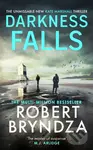 Darkness Falls (The unmissable new Kate Marshall thriller) - Robert Bryndza