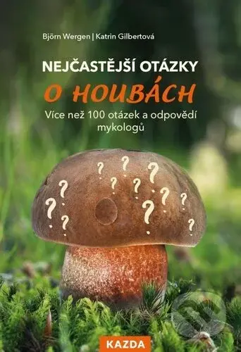 Nejčastější otázky o houbách (Více než 100 otázek a odpovědí mykologů) - kniha z kategorie Hobby