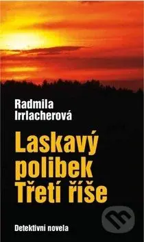 Laskavý polibek Třetí říše - Radmila Irrlacherová - kniha z kategorie Detektivky, thrillery a horory