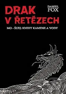 Drak v řetězech (Mo-šuej: Knihy kamene a vody 1) - Daniel Fox - kniha z kategorie Sci-fi
