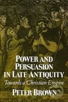 Power and Persuasion in Late Antiquity (Towards a Christian Empire) - kniha z kategorie Odborné a naučné