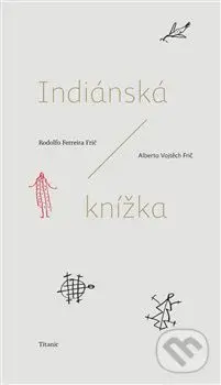 Indiánská knížka - Rodolfo Frič Ferreira, Alberto Vojtěch Frič - kniha z kategorie Beletrie