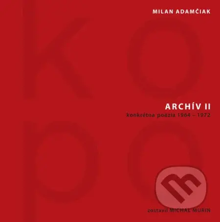 Archív II (KOPO) (konkrétna poézia 1964 – 1972) - Milan Adamčiak - kniha z kategorie Poezie