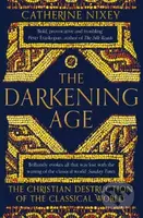 The Darkening Age (The Christian Destruction of the Classical World) - kniha z kategorie Historie