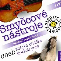 Různí interpreti – Nebojte se klasiky! (17) Smyčcové nástroje aneb Koňská oháňka tisíckrát jinak CD
