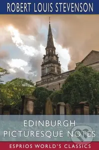 Edinburgh Picturesque Notes (Esprios Classics) - Robert Louis Stevenson,Edinburgh Picturesque Notes (Esprios Classics) - Robert Louis Stevenson - knih