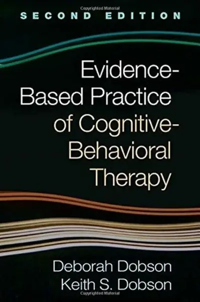 Evidence-Based Practice of Cognitive-Behavioral Therapy - Keith S. Dobson, Deborah  Dobson