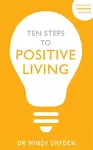 Ten Steps to Positive Living - Windy Dryden