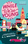 While We’re Young - K.L. Walther - kniha z kategorie Romantická