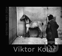 Viktor Kolář. Ostrava 1963-2024 - Viktor Kolář - kniha z kategorie Fotografie