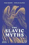 The Slavic Myths - Noah Charney, Svetlana Slapšak - kniha z kategorie Mýty, pověsti a legendy
