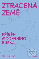 Ztracená země (Příběh moderního Ruska) - Filip J. Scherf - kniha z kategorie Humanitní a společenské vědy