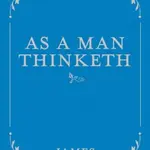 As a Man Thinketh - James Allen