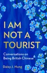 I Am Not a Tourist - Daisy J. Hung