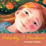 Pohádky O Pavlínce - Antonín Molčík - audiokniha