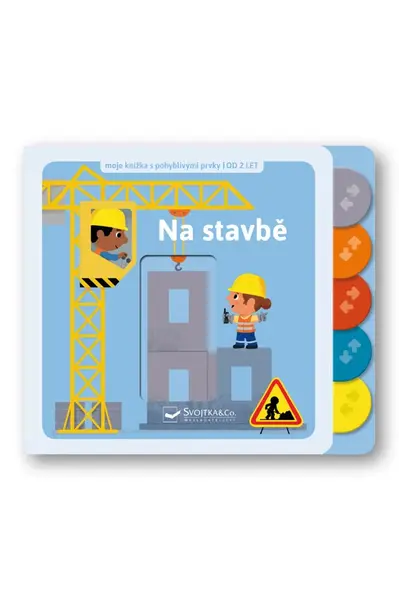 Na stavbě - moje knížka s pohyblivými prvky - Thierry Bedouet