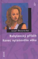 Babylonský příběh / Konec nylonového věku - Josef Škvorecký