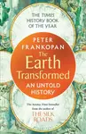 The Earth Transformed: An Untold History - Peter Frankopan