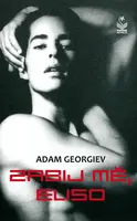Zabij mě, Eliso - Adam Georgiev